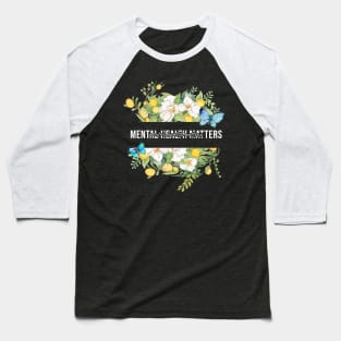 Mental Health Matters Wildflowers Baseball T-Shirt